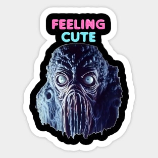 Feeling cute Sticker